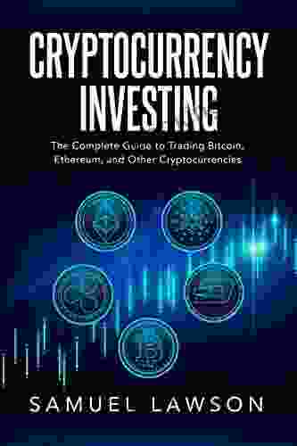 Cryptocurrency Investing: The Complete Guide To Trading Bitcoin Ethereum And Other Cryptocurrencies (Blockchain Cryptocurrency NFTs And More)