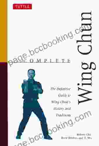 Complete Wing Chun: The Definitive Guide To Wing Chun S History And Traditions (Complete Martial Arts)