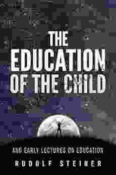 The Education Of The Child And Early Lectures On Education