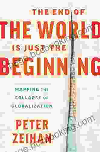 The End Of The World Is Just The Beginning: Mapping The Collapse Of Globalization