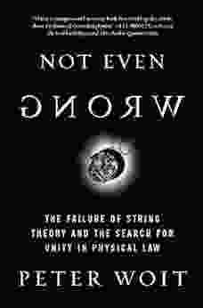 Not Even Wrong: The Failure Of String Theory And The Search For Unity In Physical Law For Unity In Physical Law