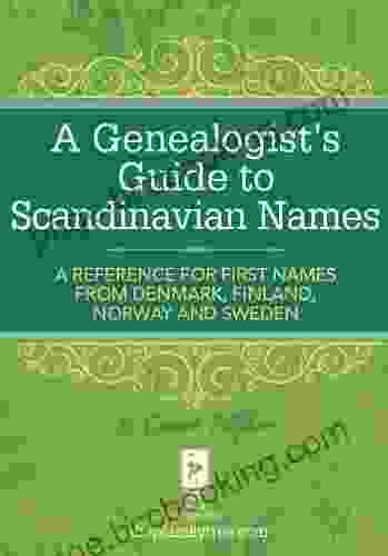 A Genealogist S Guide To Scandinavian Names: A Reference For First Names From Denmark Finland Norway And Sweden