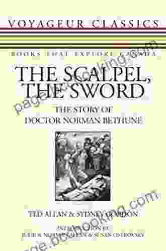 The Scalpel The Sword: The Story Of Doctor Norman Bethune (Voyageur Classics 13)