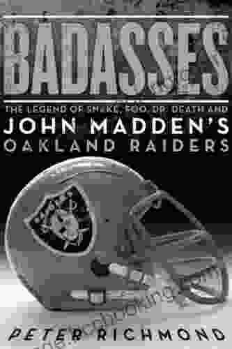 Badasses: The Legend Of Snake Foo Dr Death And John Madden S Oakland Raiders