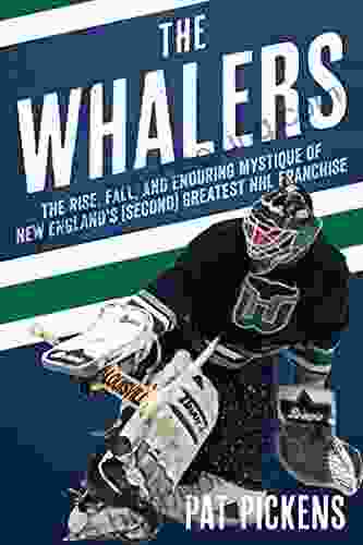 The Whalers: The Rise Fall And Enduring Mystique Of New England S (Second) Greatest NHL Franchise