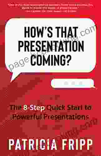 How S That Presentation Coming?: The 8 Step Quick Start To Powerful Presentations