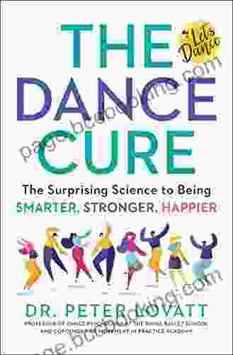 The Dance Cure: The Surprising Science To Being Smarter Stronger Happier