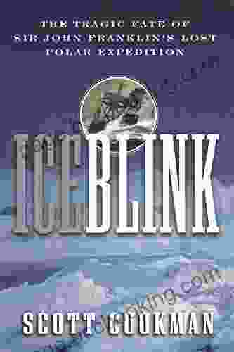 Ice Blink: The Tragic Fate Of Sir John Franklin S Lost Polar Expedition