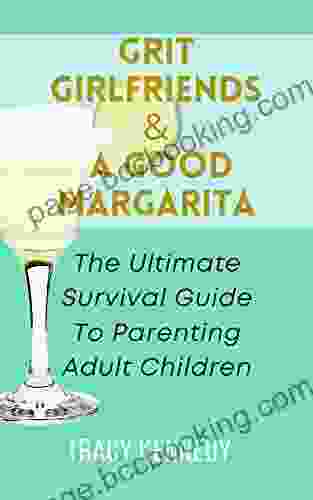 Grit Girlfriends A Good Margarita: The Ultimate Survival Guide To Parenting Adult Children