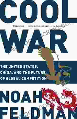 Cool War: The United States China And The Future Of Global Competition