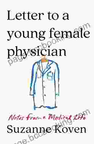 Letter To A Young Female Physician: Thoughts On Life And Work: Notes From A Medical Life