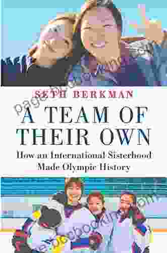 A Team Of Their Own: How An International Sisterhood Made Olympic History