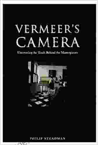 Vermeer S Camera: Uncovering The Truth Behind The Masterpieces