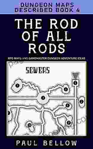 The Rod Of All Rods: Dungeon Maps Described 4 (RPG Maps And Gamemaster Dungeon Adventure Ideas)
