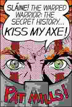 KISS MY AXE : SLAINE THE WARPED WARRIOR: THE SECRET HISTORY