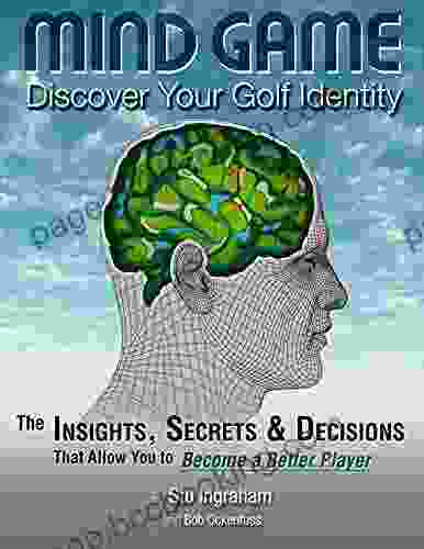 Mind Game Discover Your Golf Identity: The Insights Secrets Decisions That Allow You To Become A Better Player