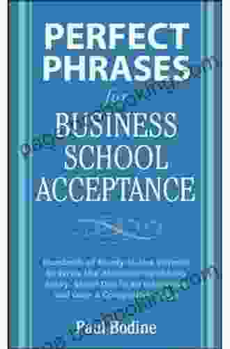 Perfect Phrases For Business School Acceptance: Hundreds Of Ready To Use Phrases To Write The Attention Grabbing Essay Stand Out In An Interview And Gain A Competitive Edge (Perfect Phrases Series)