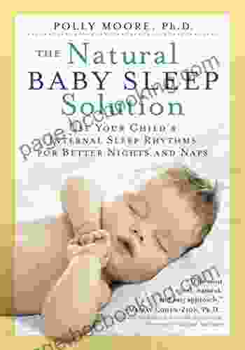 The Natural Baby Sleep Solution: Use Your Child S Internal Sleep Rhythms For Better Nights And Naps