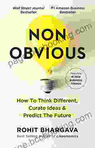 Non Obvious: How To Think Different Curate Ideas Predict The Future