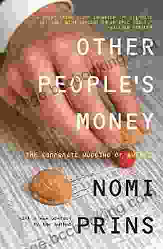 Other People S Money: The Corporate Mugging Of America