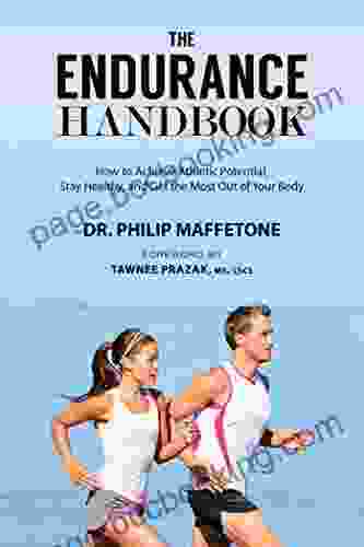 The Endurance Handbook: How To Achieve Athletic Potential Stay Healthy And Get The Most Out Of Your Body