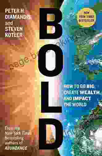 Bold: How To Go Big Create Wealth And Impact The World (Exponential Technology Series)
