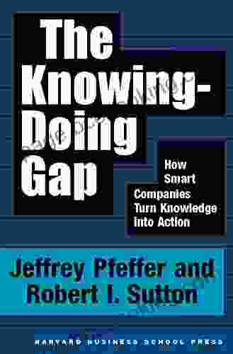 The Knowing Doing Gap: How Smart Companies Turn Knowledge Into Action