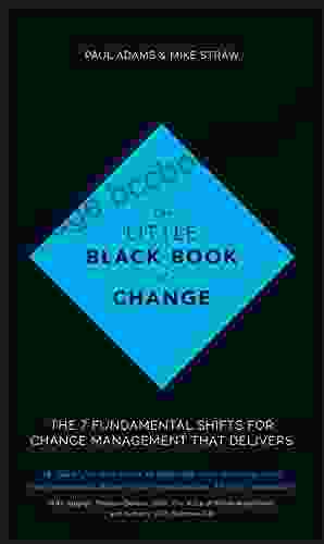 The Little Black Of Change: The 7 Fundamental Shifts For Change Management That Delivers