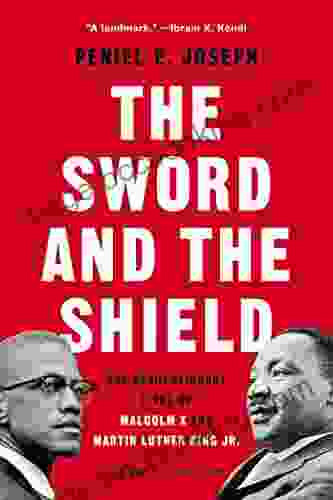 The Sword And The Shield: The Revolutionary Lives Of Malcolm X And Martin Luther King Jr