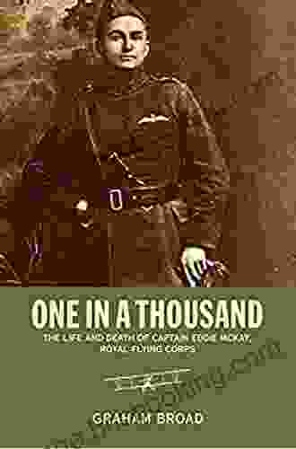 One In A Thousand: The Life And Death Of Captain Eddie McKay Royal Flying Corps (Thinking Historically)