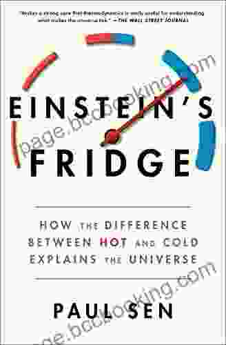 Einstein S Fridge: How The Difference Between Hot And Cold Explains The Universe