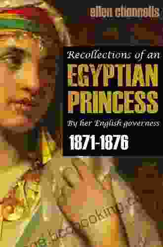 Recollections Of An Egyptian Princess: By Her English Governess (1871 1876 Expanded Annotated)