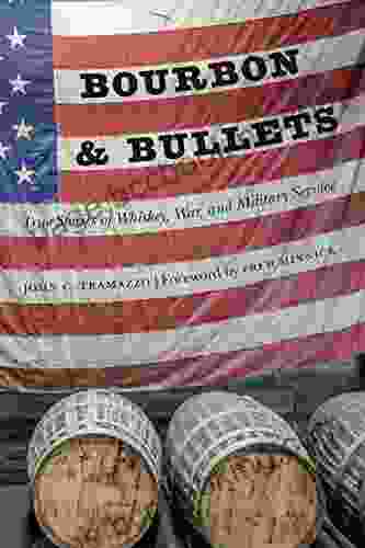 Bourbon And Bullets: True Stories Of Whiskey War And Military Service