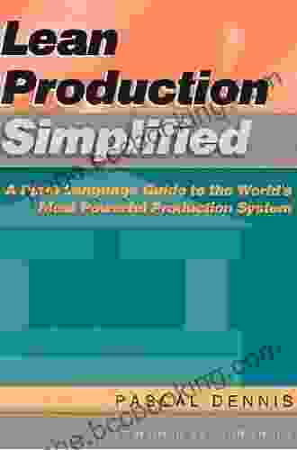 Lean Production Simplified: A Plain Language Guide To The World S Most Powerful Production System