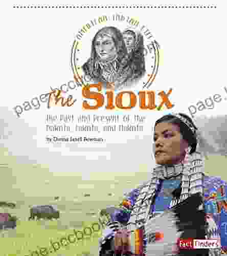 The Sioux: The Past And Present Of The Dakota Lakota And Nakota (American Indian Life)