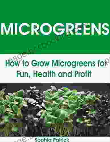 MICROGREENS: How To Grow Microgreens For Fun Health And Profit