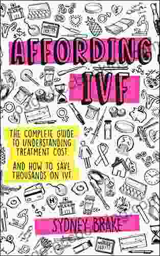 Affording IVF: The Complete Guide To Understanding Treatment Cost And How To Save Thousands On IVF