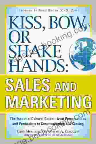 Kiss Bow Or Shake Hands Sales And Marketing: The Essential Cultural Guide From Presentations And Promotions To Communicating And Closing