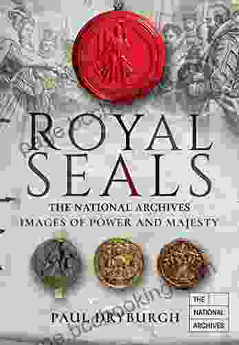 Royal Seals: Images Of Power And Majesty (Images Of The The National Archives)