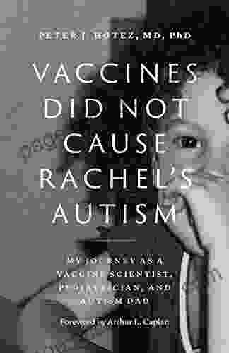 Vaccines Did Not Cause Rachel S Autism: My Journey As A Vaccine Scientist Pediatrician And Autism Dad