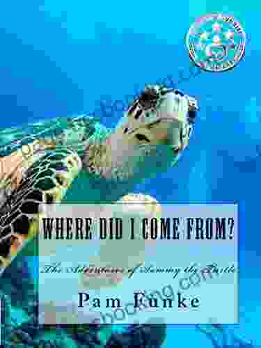 Where Did I Come From?: The Adventures Of Sammy The Turtle