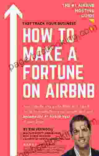 HOW TO MAKE A FORTUNE ON AIRBNB: Your Step By Step Guide Filled With Tips Tricks To Outperform Your Competition And Become The #1 Airbnb Host In Your Area