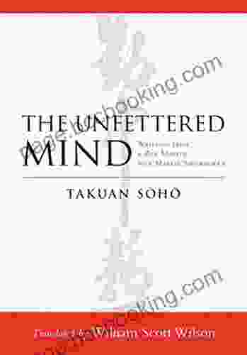 The Unfettered Mind: Writings From A Zen Master To A Master Swordsman